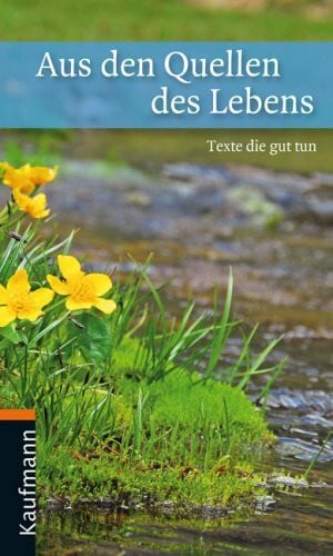 Aus den Quellen des Lebens: Texte, die gut tun