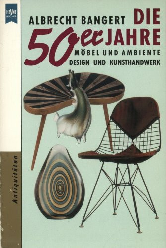 Die 50er Jahre. Möbel und Ambiente Design und Kunsthandwerk
