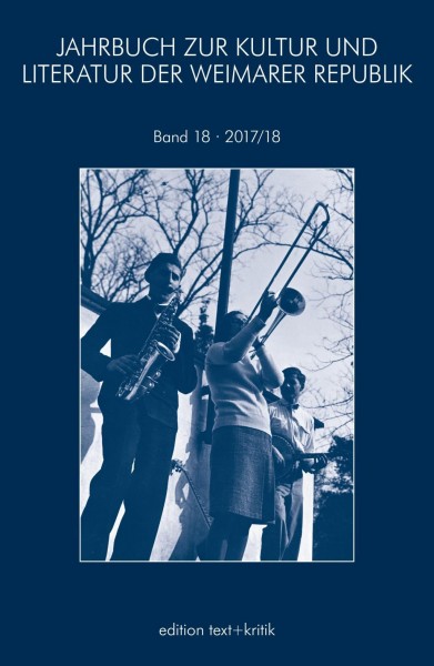 JAHRBUCH ZUR KULTUR UND LITERATUR DER WEIMARER REPUBLIK 2017/2018