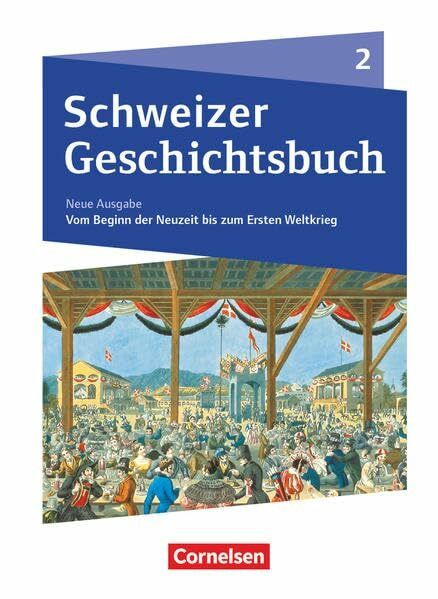 Schweizer Geschichtsbuch - Neubearbeitung - Band 2: Vom Beginn der Neuzeit bis zum Ersten Weltkrieg - Schülerbuch