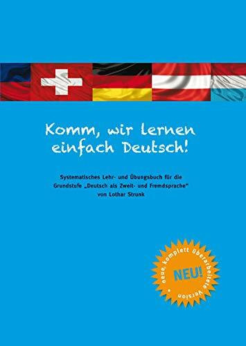 Komm, wir lernen einfach Deutsch!: Systematisches Lehr- und Übungsbuch für die Grundstufe - neu