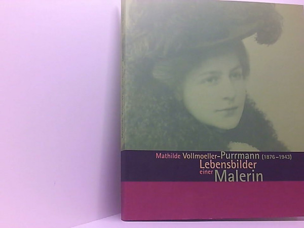 Mathilde Vollmoeller-Purrmann (1876-1943): Lebensbilder einer Malerin