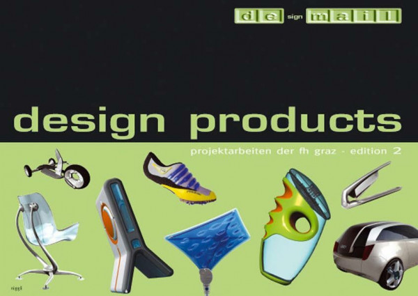 Design products – edition 2: Projektarbeiten der FH Graz: Projektarbeiten der FH Graz. Dtsch.-Engl.