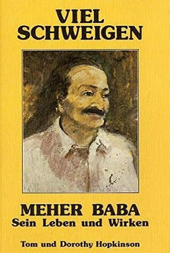 Viel Schweigen - Meher Baba: Sein Leben und Wirken