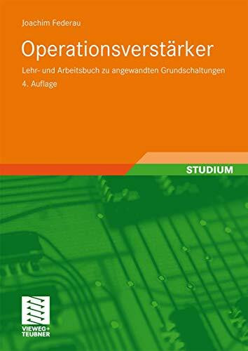 Operationsverstärker: Lehr- und Arbeitsbuch zu angewandten Grundschaltungen (Viewegs Fachbücher der Technik)