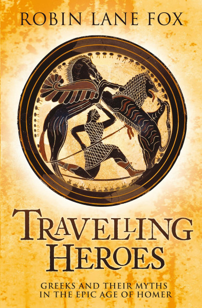 Travelling Heroes: Greeks and their myths in the epic age of Homer