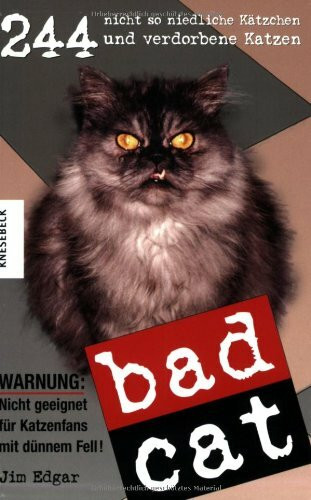 Bad Cat: 244 nicht so niedliche Kätzchen und verdorbene Katzen