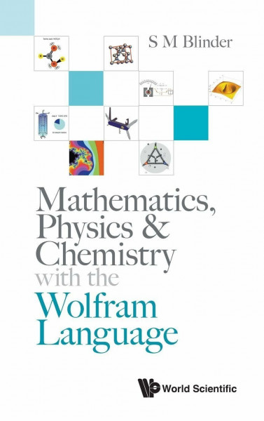 Mathematics, Physics & Chemistry With The Wolfram Language