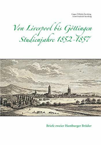 Von Liverpool bis Göttingen - Studienjahre 1852 - 1857: Briefe zweier Hamburger Brüder