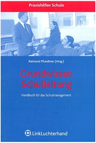 Grundwissen Schulleitung: Handbuch für das Schulmanagment
