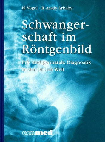 Schwangerschaft im Röntgenbild: Prä- und perinatale Diagnostik in der Dritten Welt (ecomed Medizin & Biowissenschaften)