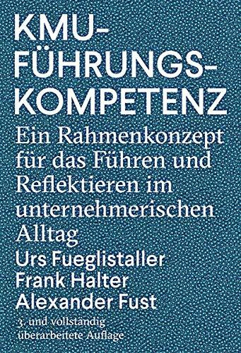 KMU-Führungskompetenz: Ein Rahmenkonzept für das Führen und Reflektieren im unternehmerischen Alltag