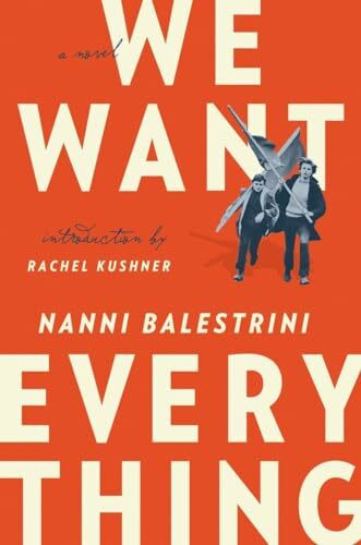 We Want Everything: A Novel: A Novel. Introduction by Rachel Kushner