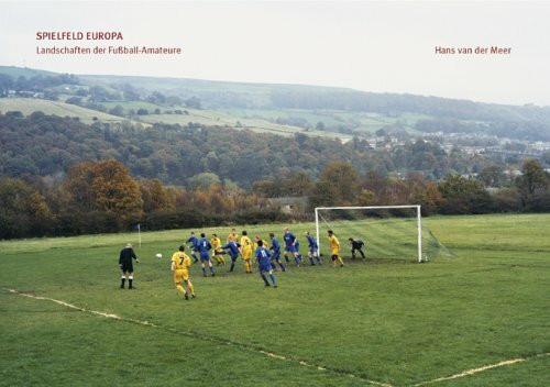 Spielfeld Europa. Landschaften der Fussball-Amateure