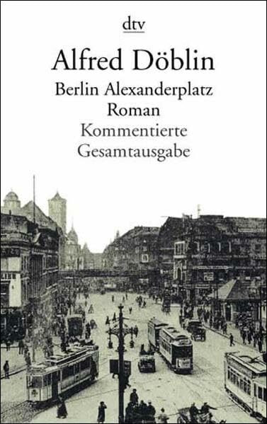 Berlin Alexanderplatz: Die Geschichte vom Franz Biberkopf – Roman