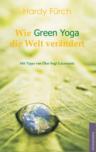 Wie Green Yoga die Welt verändert: Ungekürzte Ausgabe