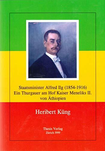 Staatsminister Alfred Ilg (1854-1916): Ein Thurgauer am Hof Kaiser Meneliks II. von Athiopien (Ars Historica)