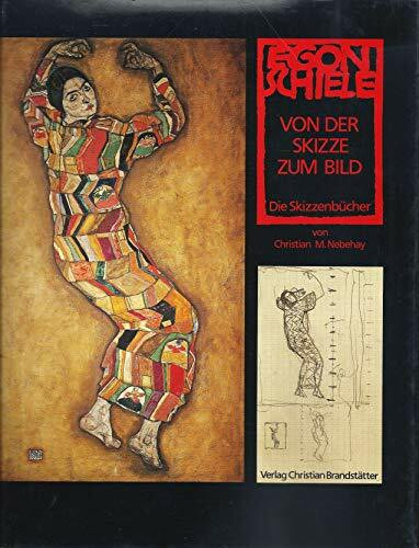 Egon Schiele: Von der Skizze zum Bild. Die Skizzenbücher 1912-1918