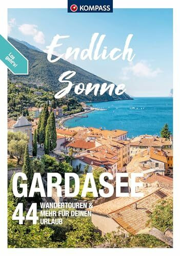 KOMPASS Endlich Sonne - Gardasee: 44 Touren für Deinen Urlaub