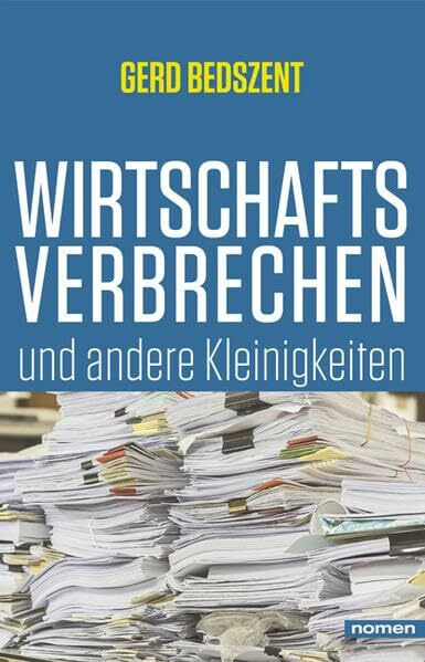 Wirtschaftsverbrechen: und andere Kleinigkeiten