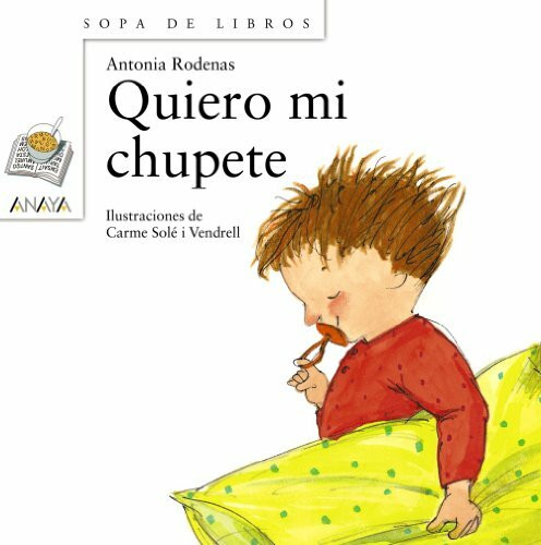 Quiero mi chupete (Literatura Infantil (6-11 Años) - Sopa De Libros, Band 14)