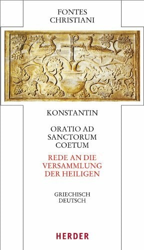 Oratio ad sanctorum coetum - Rede an die Versammlung der Heiligen: Griechisch-Deutsch (55) (Fontes Christiani 4. Folge) Oratio ad sanctorum coetum - Rede an die Versammlung der Heiligen: Griechisch-Deutsch (55) (Fontes Christiani 4. Folge)