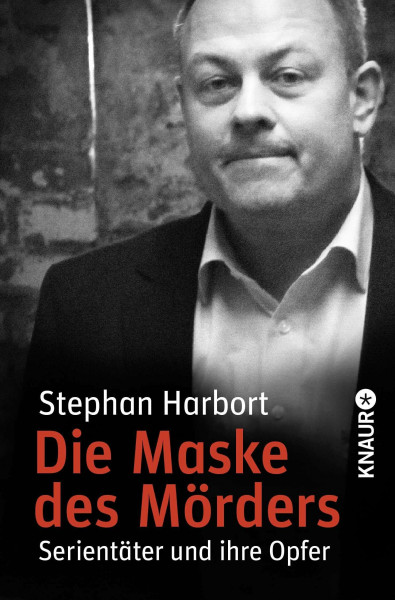 Die Maske des Mörders: Serientäter und ihre Opfer