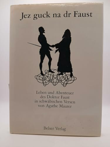 Jez guck na dr Faust: Leben u. Abenteuer d. Doktor Faust in schwäb. Versen