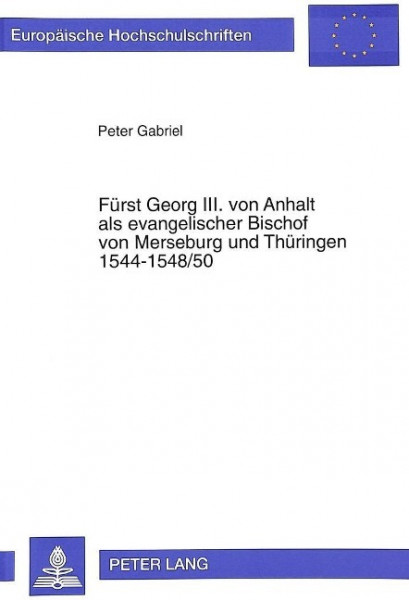 Fürst Georg III. von Anhalt als evangelischer Bischof von Merseburg und Thüringen 1544-1548/50