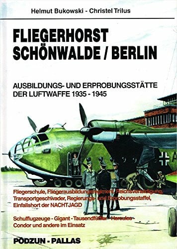 Fliegerhorst Schönwalde /Berlin: Ausbildungs- und Erprobungsstätte der Luftwaffe 1935-1945: Ausbildungs- und Erprobungsstätte der Luftwaffe 1935-1945. ... Herkules, Condor u. a. im Einsatz