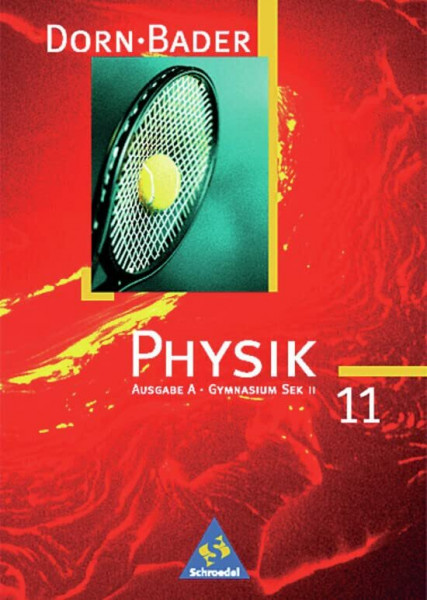Dorn / Bader Physik SII - Band 11 A Ausgabe 1998: Schülerband 11 A - Mechanik, mechanische Schwingungen, Wärmelehre