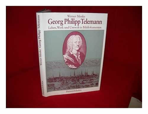 Georg Philipp Telemann: Leben, Werk und Umwelt in Bilddokumenten