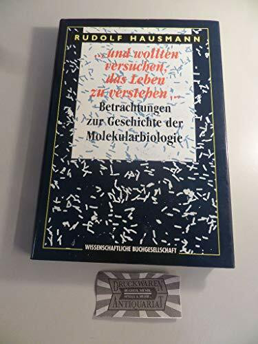 ... und wollten versuchen, das Leben zu verstehen...: Betrachtungen zur Geschichte der Molekularbiologie