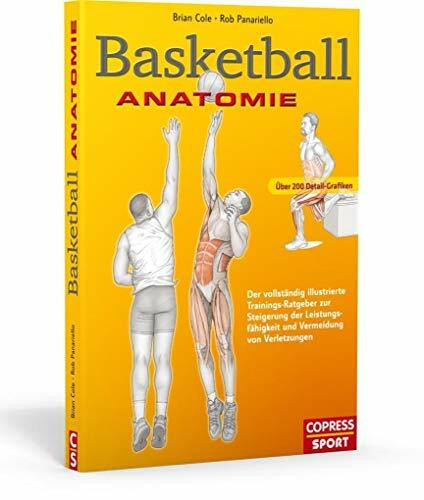 Basketball Anatomie: Der vollständig illustrierte Trainings-Ratgeber zur Steigerung der Leistungsfähigkeit und Vermeidung von Verletzungen
