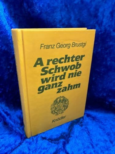 A rechter Schwob wird nie ganz zahm: Gschichtla und Anekdota von grosse und kleine Schwoba