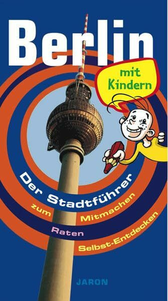Berlin mit Kindern: Der Stadtführer zum Mitmachen, Raten, Selbst-Entdecken