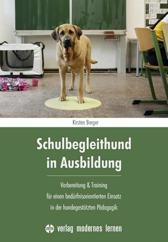 Schulbegleithund in Ausbildung: Vorbereitung & Training für einen bedürfnisorientierten Einsatz in der hundegestützten Pädagogik