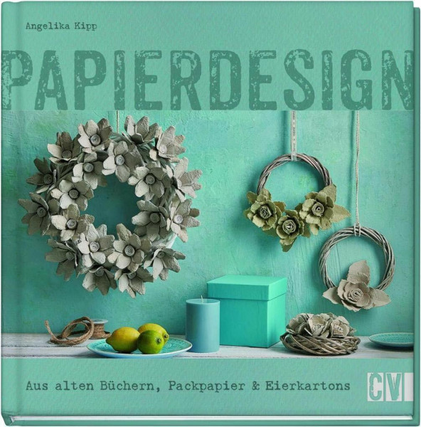 Papierdesign: Aus alten Büchern, Packpapier & Eierkartons