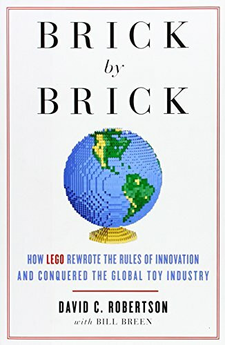 Brick by Brick: How Lego Rewrote the Rules of Innovation and Conquered the Global Toy Industry