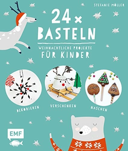 24 x Basteln – Weihnachtliche Projekte für Kinder: Dekorieren, Verschenken, Naschen 24 x Basteln – Weihnachtliche Projekte für Kinder: Dekorieren, Verschenken, Naschen