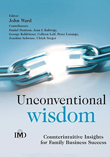 Unconventional Wisdom: Counterintuitive Insights for Family Business Success (IMD Executive Development Series)