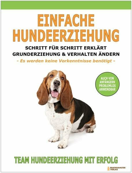 Einfache Hundeerziehung: Schritt für Schritt erklärt - Grunderziehung und Verhalten ändern
