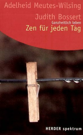 Zen für jeden Tag. Ganzheitlich leben