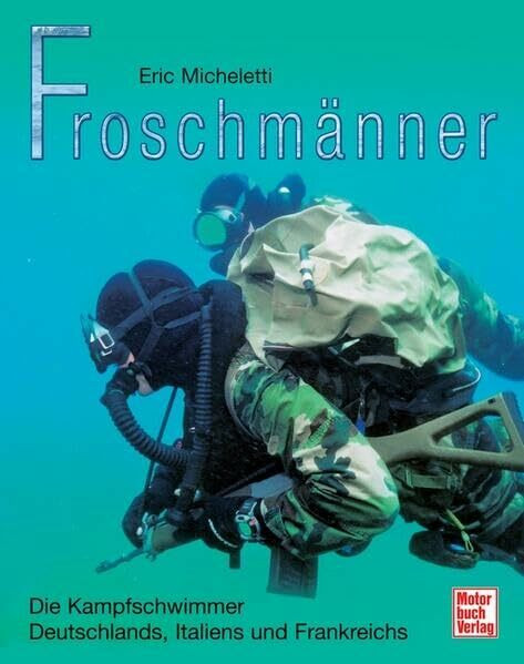 Froschmänner: Die Kampfschwimmer Deutschlands, Italiens und Frankreichs