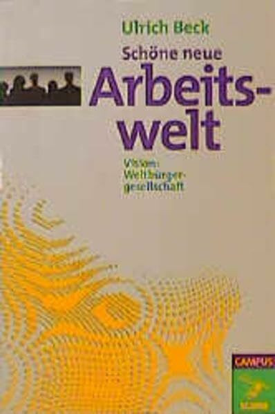 Schöne neue Arbeitswelt: Vision: Weltbürgergesellschaft (Die Buchreihe zu den Themen der EXPO2000)