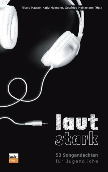Lautstark: 53 Songandachten für Jugendliche