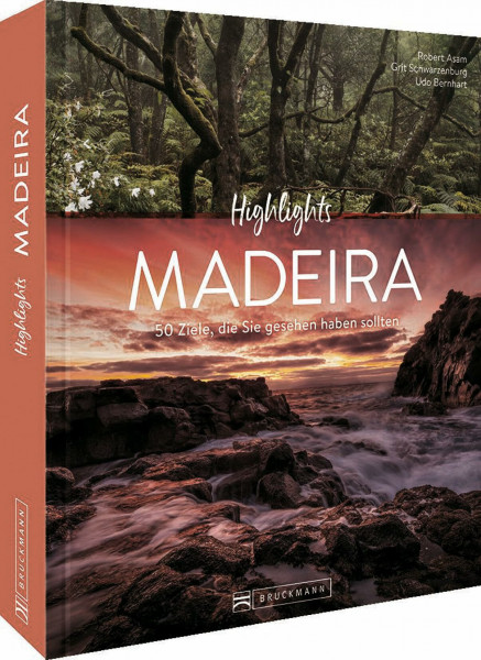 Reise-Bildband – Highlights Madeira: Die 50 Ziele, die Sie gesehen haben sollten. Entdecken Sie die Highlights der Blumeninsel