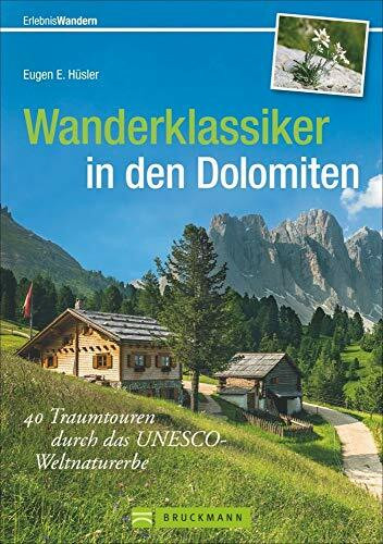 Wanderklassiker in den Dolomiten: 40 Traumtouren durch das UNESCO-Weltnaturerbe (Erlebnis Wandern)