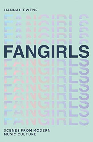 Fangirls: Scenes From Modern Music Culture