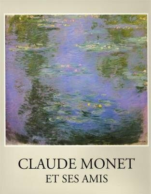 Claude Monet Et Ses Amis (Collection fondation de l'hermitage)